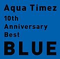 Aqua Timez - 10th Anniversary Best Blue reg.jpg