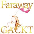 Gackt - Faraway ~Hoshi ni Negai wo~ RE.jpg