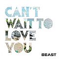 BEAST - Can't Wait To Love You.jpg