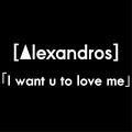 Alexandros - I want u to love me.jpg