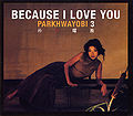 Because I Love You (Park Hwayobi).jpg