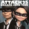 DREAMS COME TRUE - ATTACK25.jpg