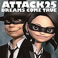 DREAMS COME TRUE - ATTACK25.jpg