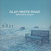 -Ballad Best Singles- WHITE ROAD.jpg