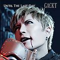 GACKT - UNTIL THE LAST DAY CD.jpg