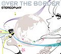 Stereopony - OVER THE BORDER CDDVD.jpg