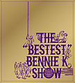 THEBESTESTBENNIE K SHOW.jpg