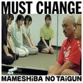 MAMESHiBA NO TAiGUN - MUST CHANGE.jpg