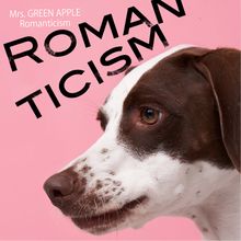 Romanticism Mrs Green Apple Generasia