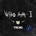 TRCNG - WHO AM I digital.jpg