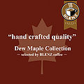 "Hand Crafted Quality" Dew Maple Collection - Selected By Blenz Coffee.jpg