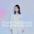 Kamishiraishi Mone - From The Seeds.jpg